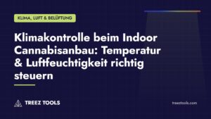 Titelbild: Klimakontrolle beim Indoor Cannabisanbau: Temperatur & Luftfeuchtigkeit richtig steuern