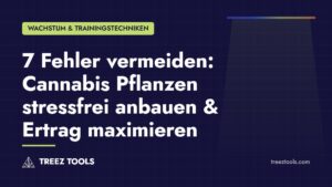 Titelbild: 7 Fehler vermeiden: Cannabis Pflanzen stressfrei anbauen & Ertrag maximieren