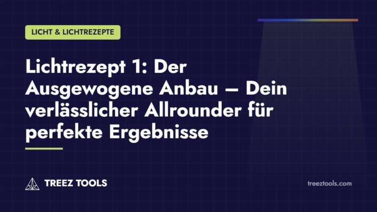 Titelbild: Lichtrezept 1: Der Ausgewogene Anbau – Dein verlässlicher Allrounder für perfekte Ergebnisse