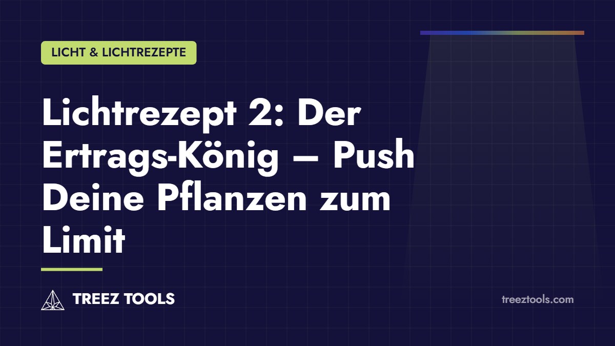 Titelbild: Lichtrezept 2: Der Ertrags-König – Push Deine Pflanzen zum Limit