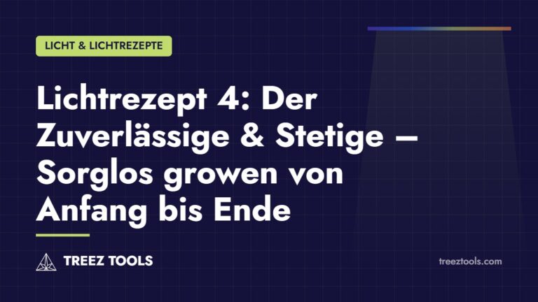Titelbild: Lichtrezept 4: Der Zuverlässige & Stetige – Sorglos growen von Anfang bis Ende
