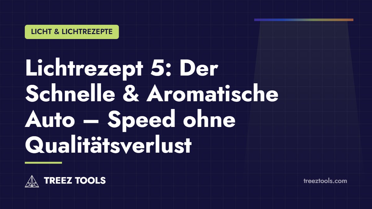Titelbild: Lichtrezept 5: Der Schnelle & Aromatische Auto – Speed ohne Qualitätsverlust