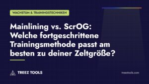Titelbild: Mainlining vs. ScrOG: Welche fortgeschrittene Trainingsmethode passt am besten zu deiner Zeltgröße?