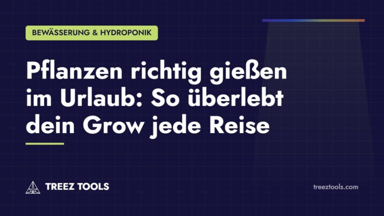 Titelbild: Pflanzen richtig gießen im Urlaub: So überlebt dein Grow jede Reise